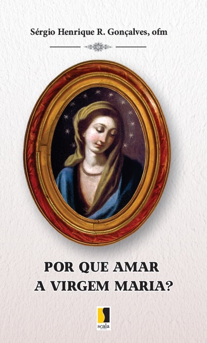 Produto Scala Editora - Livro: Por que amar a Virgem Maria? - Espiritualidade Geral