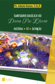 Produto Scala Editora - Livro: Santuário Basílica do Divino Pai Eterno: História – Fé – Devoção - Devoção ao Divino Pai Eterno Geral Ofertas