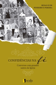 Produto Scala Editora - Livro: Confidências na Fé – Conversas com grandes santos da igreja - Espiritualidade Geral
